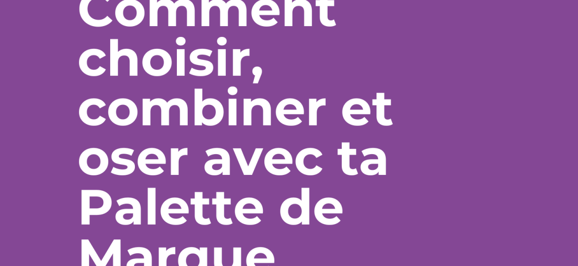 Psychologie des couleurs en branding : Comment choisir, combiner et oser avec ta Palette de Marque